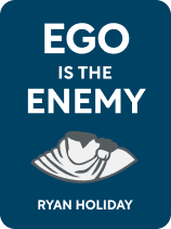 Ego Is the Enemy
