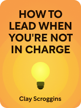 How to Lead When You're Not in Charge