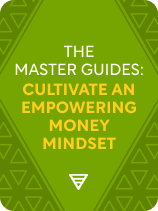 The Master Guides: Cultivate an Empowering Money Mindset