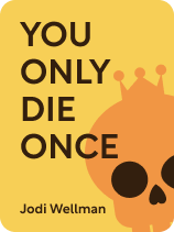 You Only Die Once